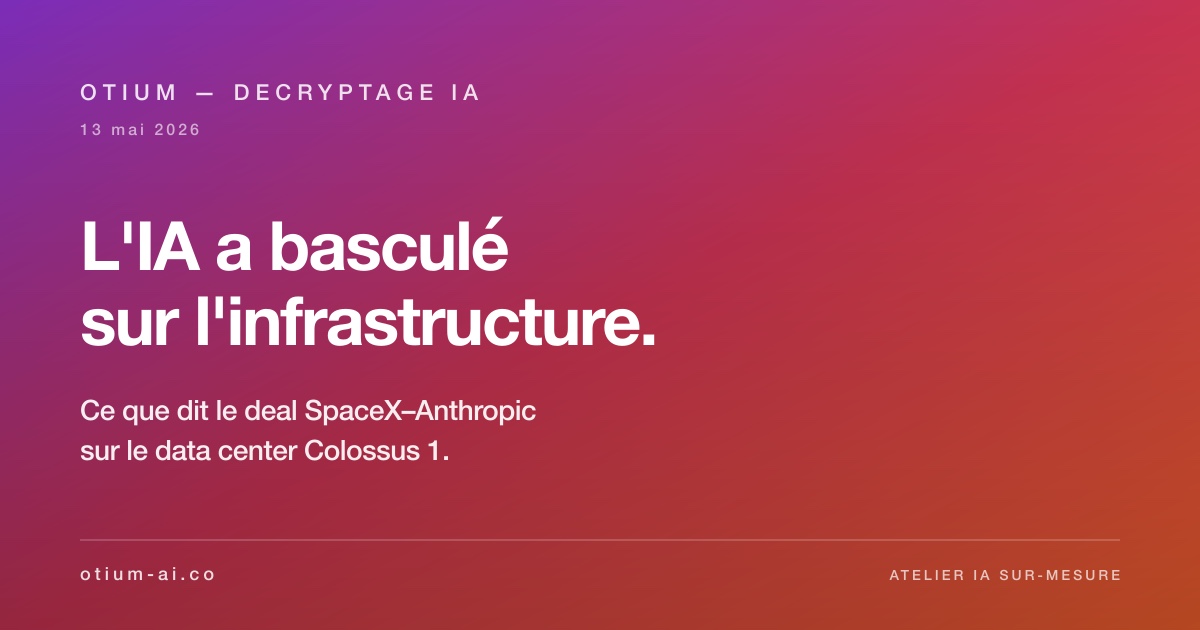 SpaceX, Anthropic, Colossus &mdash; l'IA vient de se scinder en deux. Otium D&eacute;cryptage IA, 13 mai 2026