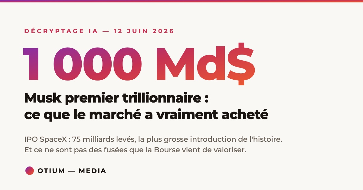 Musk premier trillionnaire : décryptage de l'IPO SpaceX du 12 juin 2026 — Otium Décryptage IA